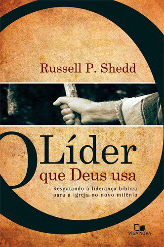 O Líder Que Deus Usa – Russell P. Shedd