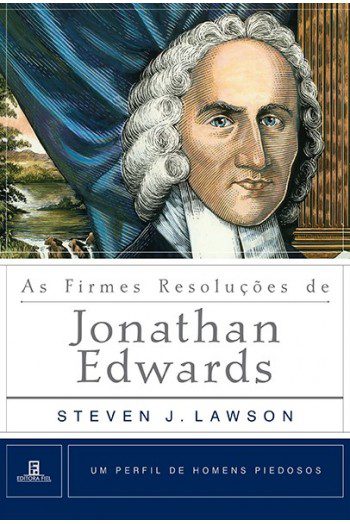 as-firmes-resolucoes-de-jonathan-edwards-steven-lawson