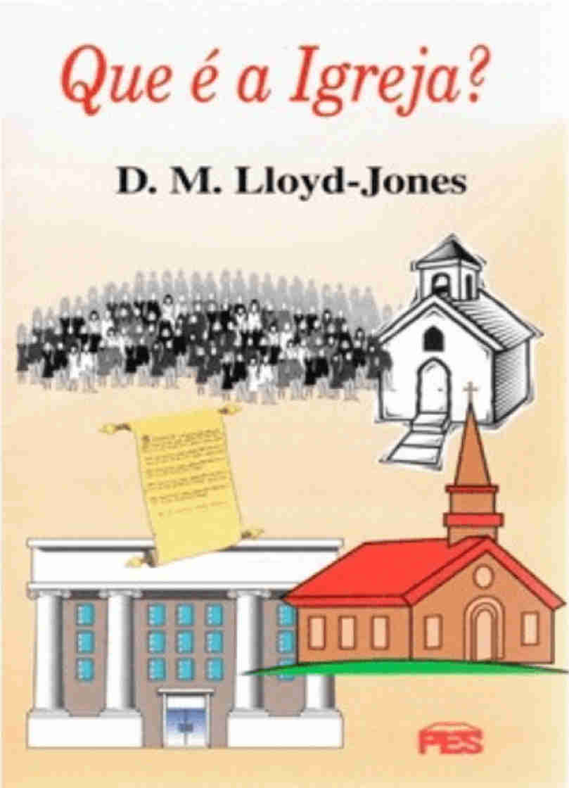 Que é a igreja – D.M.Lloyd – Jones