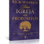 Uma igreja com propósitos – Rick Warren