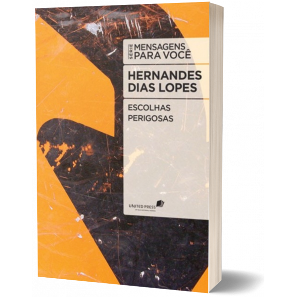 Escolhas perigosas – Hernandes Dias Lopes
