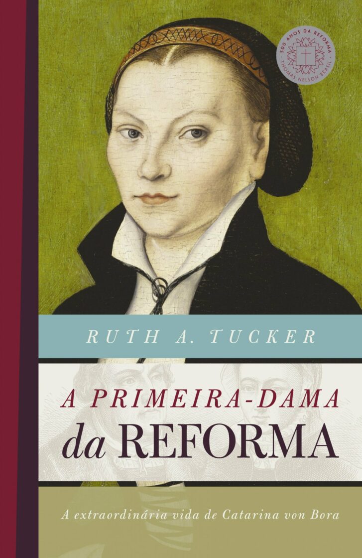 A primeira: dama da reforma – Ruth A. Tucker