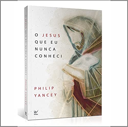 O Jesus que eu nunca conheci – Philip Yancey