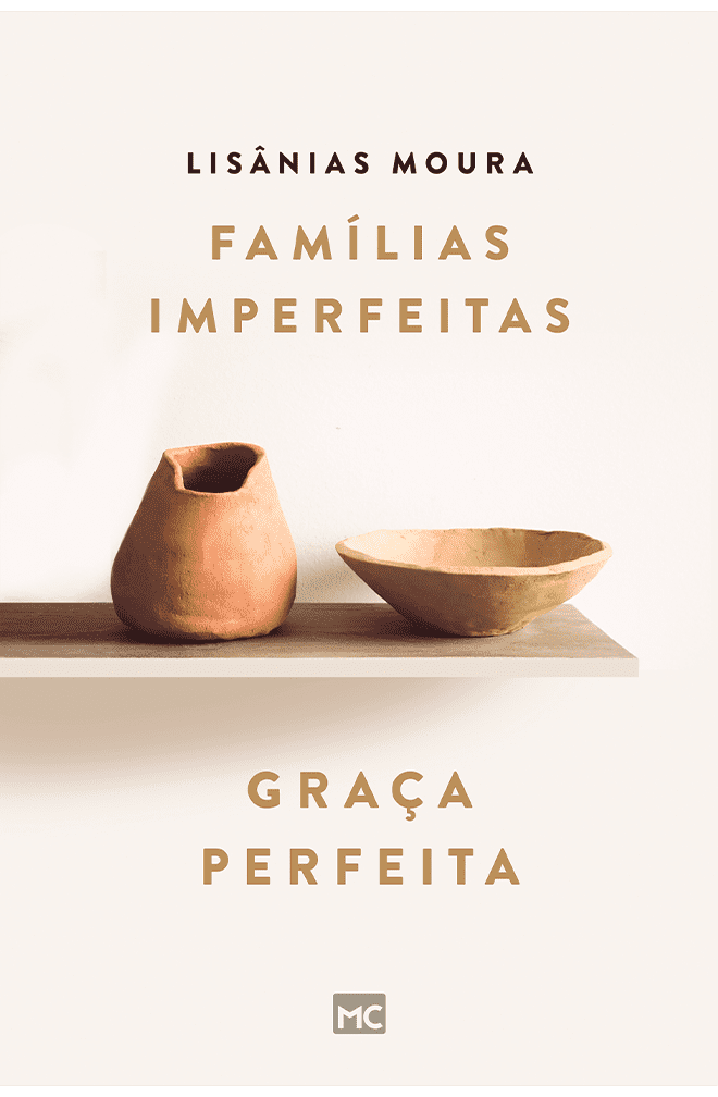 Famílias imperfeitas , graça perfeita – Lisânias Moura