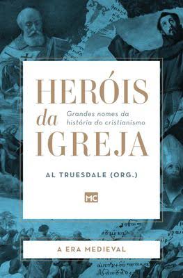 A era Medieval (Heróis da Igreja)- Al Truesdale