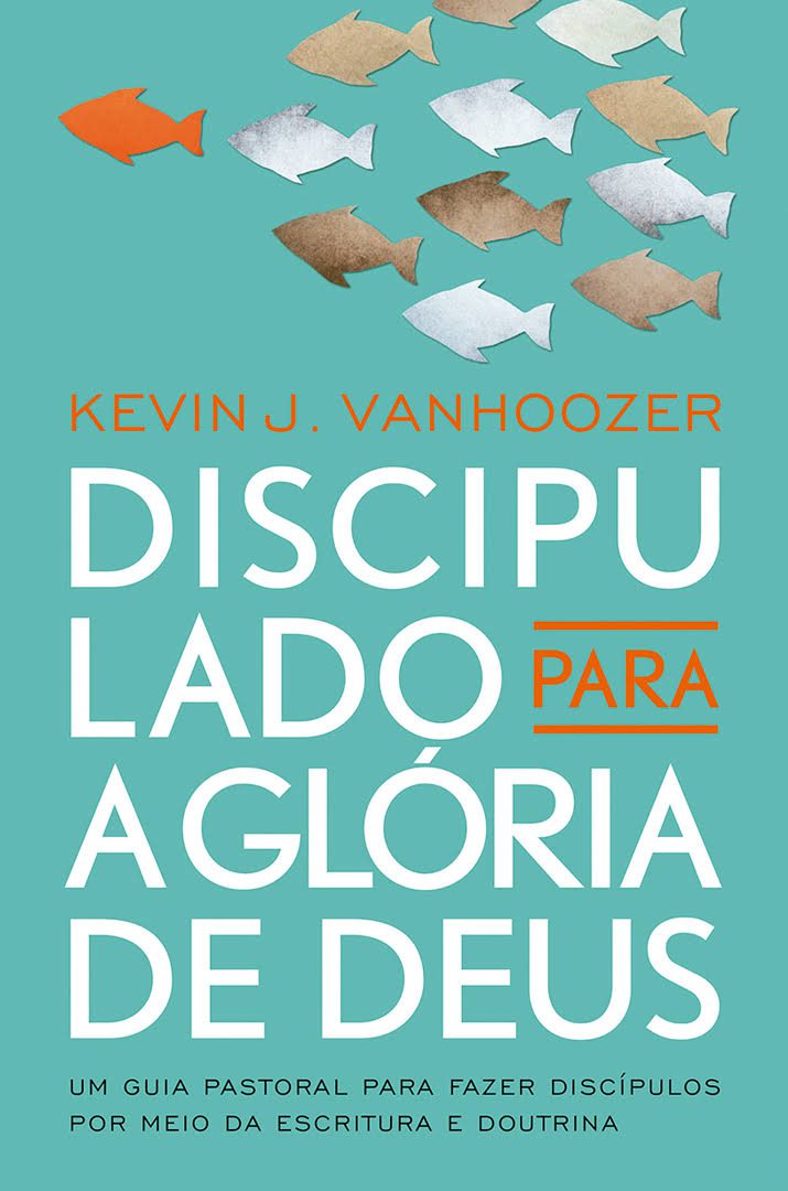 Discipulado para a glória de Deus – Kevin J. Vanhoozer