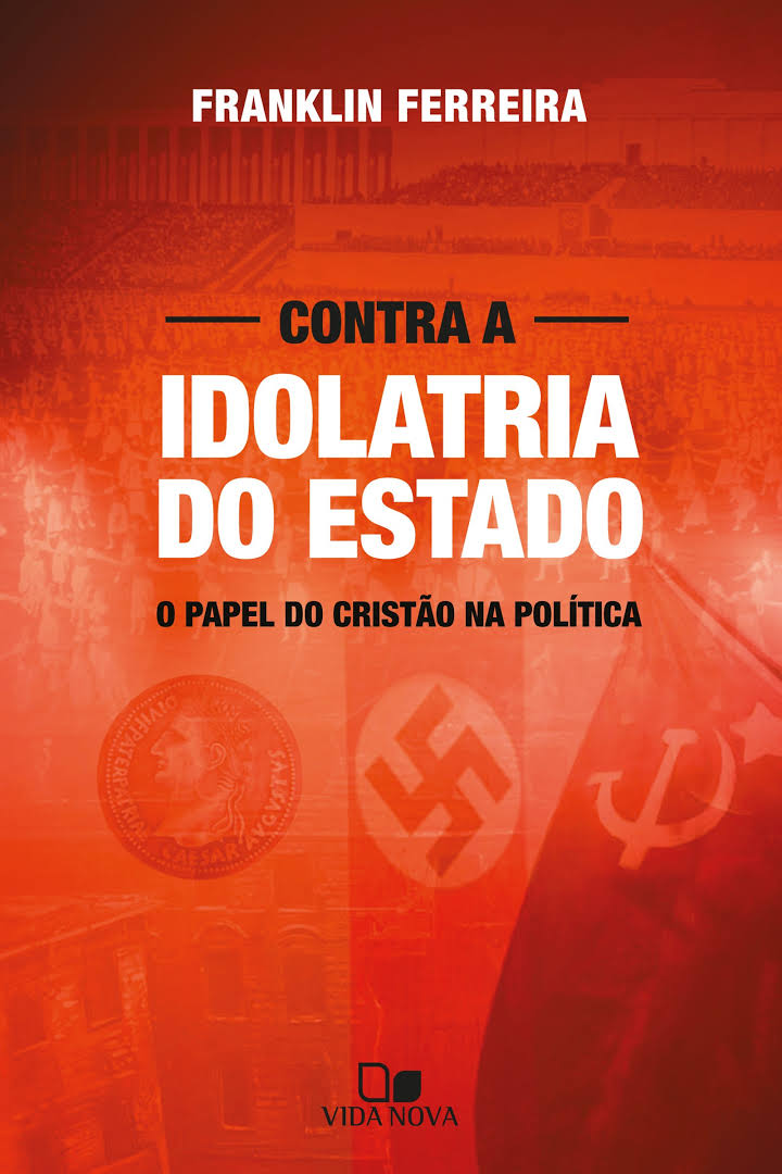 Contra a idolatria do Estado – Franklin Ferreira