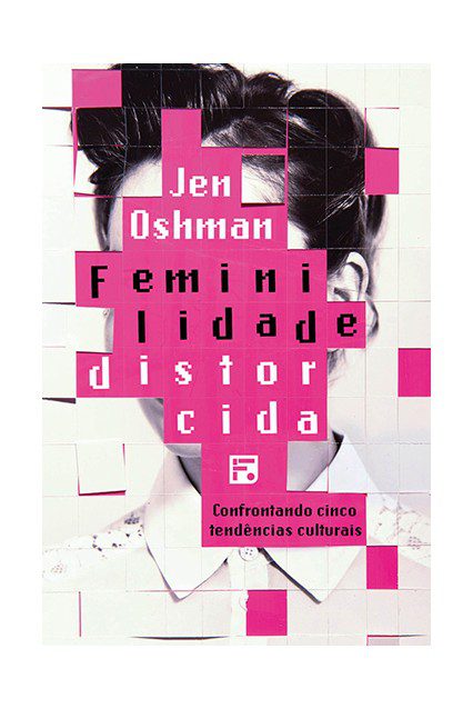 Feminilidade distorcida – Jen Oshman