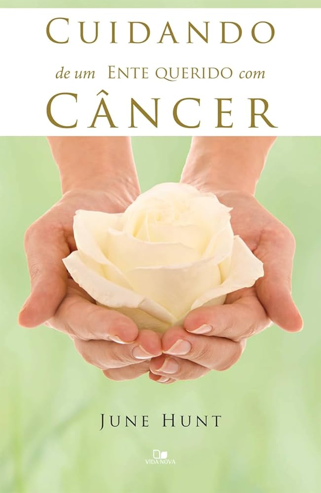 Cuidando de um ente querido com câncer – June Hunt