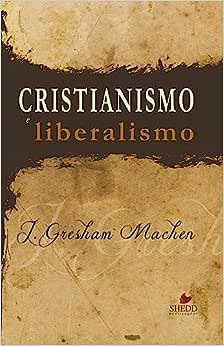 Cristianismo e liberalismo – John Gresham Machen