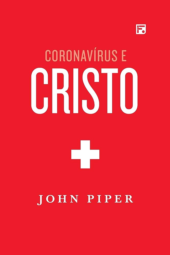Coronavírus e Cristo – John Piper