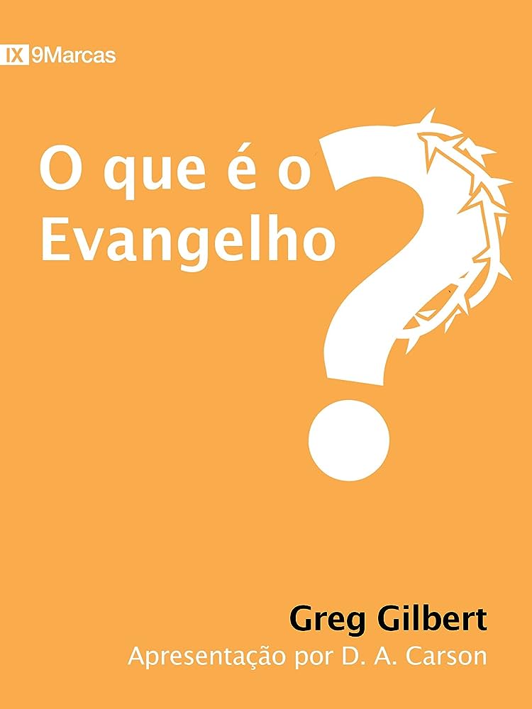 O que é o evangelho? – Greg Gilbert