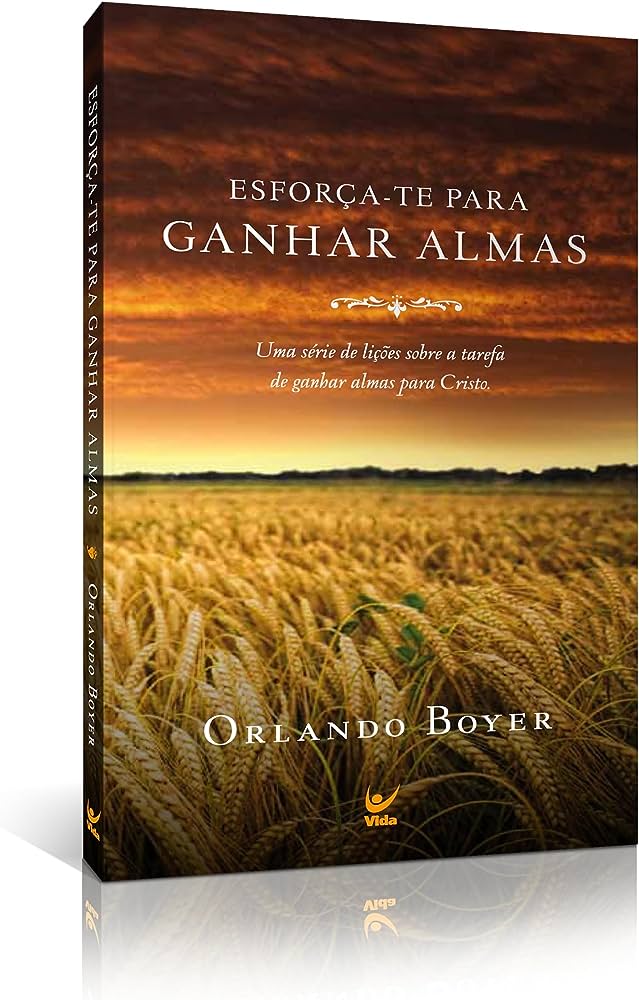 Esforça-te para ganhar almas – Orlando Boyer