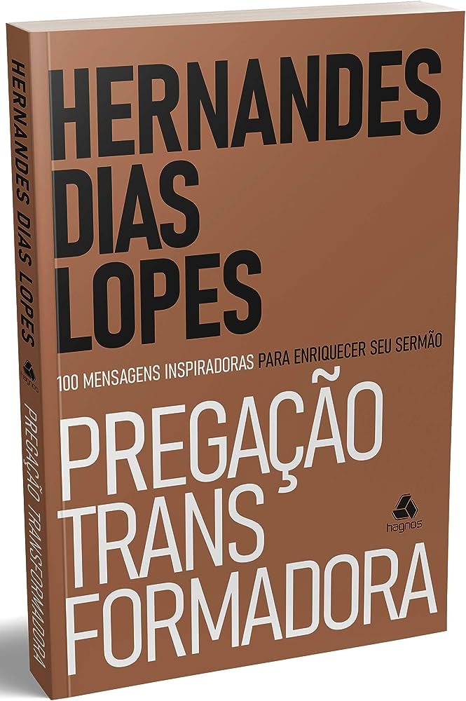 Pregação transformadora – Hernandes Dias Lopes