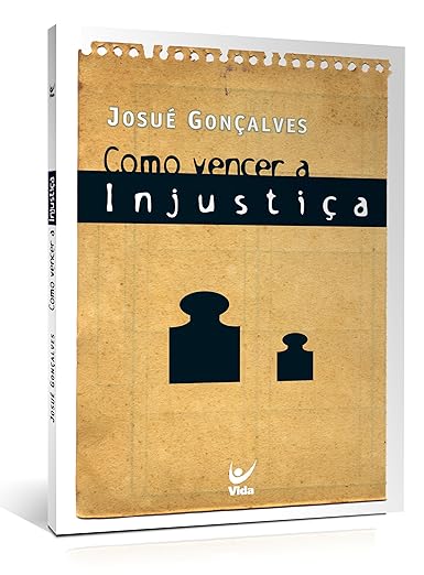Como vencer a injustiça – Josué Gonçalves