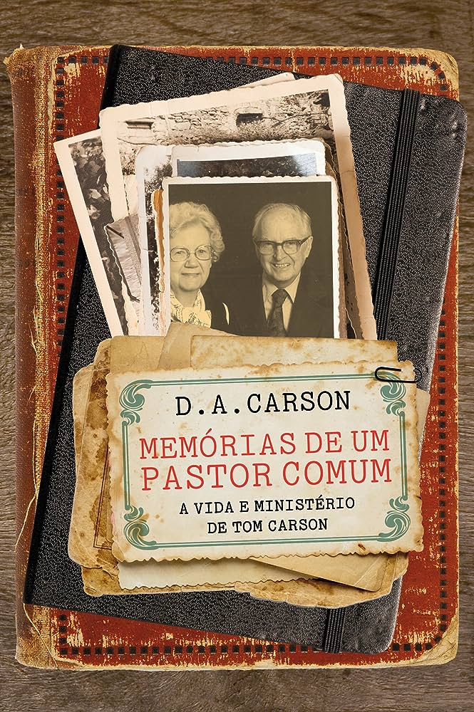 Memórias de um pastor comum – D. A. Carson