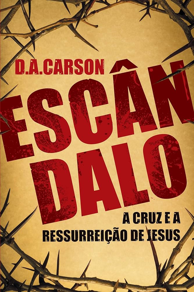 Escândalo – A cruz e a ressurreição de Jesus