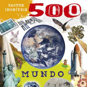 500 Factos incríveis – Mundo