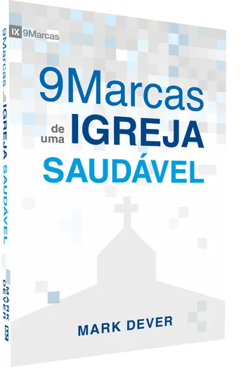 9 Marcas de uma Igreja Saudável – Mark Dever