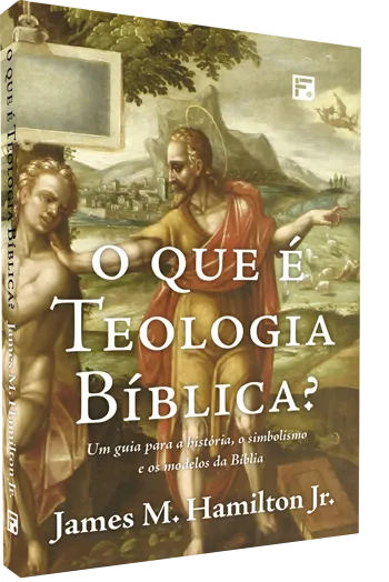 O que é a teologia bíblica? – James M. Hamilton Jr