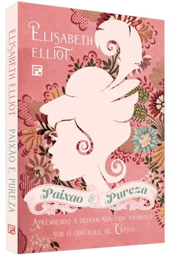 Paixão e Pureza – Elizabeth Elliot