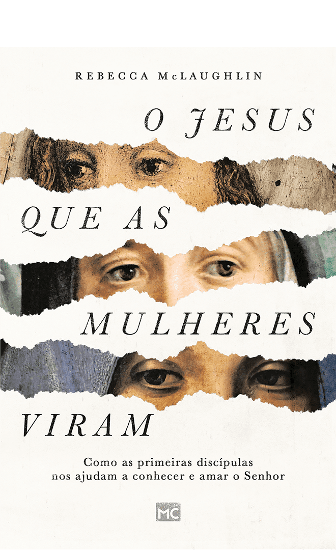 O Jesus que a mulheres viram – Rebecca McLaughlin