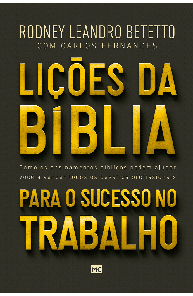 Lições da Bíblia para sucesso no trabalho – Rodney Leandro Betetto