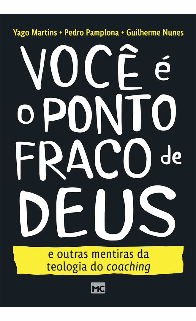 Você é o ponto fraco de Deus e outras mentiras da teologia do coaching