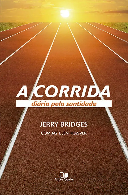 A corrida diária pela santidade – Jerry Bridges & Jay e Jen Howver