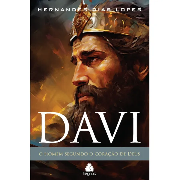 Davi: o homem segundo o coração de Deus – Hernandes Dias Lopes