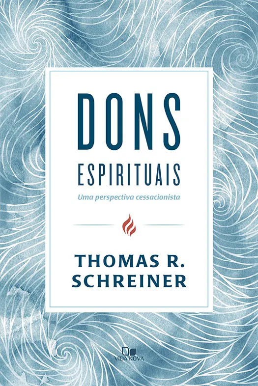 Dons espirituais: uma perspectiva cessacionista – Thomas R. Schreiner