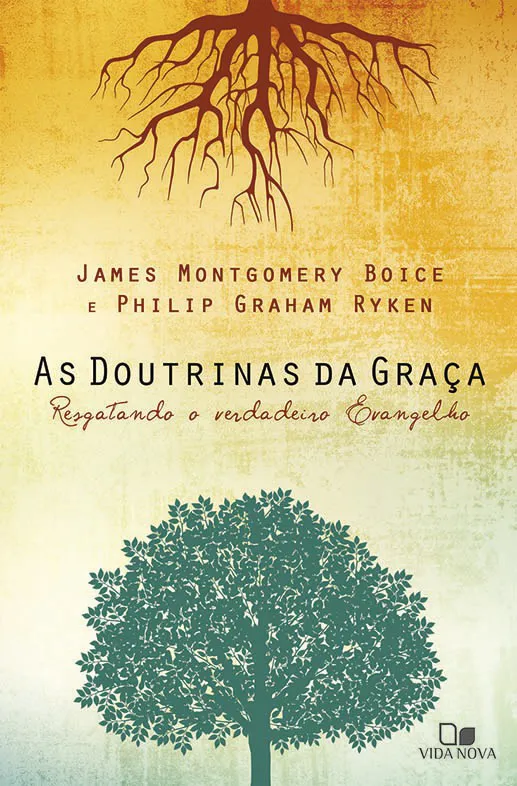 As doutrinas da graça – James M. Boice e Philip G. Ryken