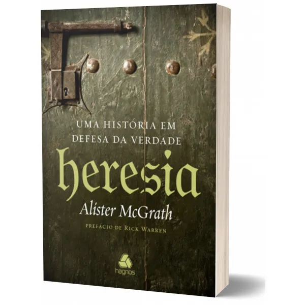 Heresia: Uma história em defesa da verdade – Alister McGrath