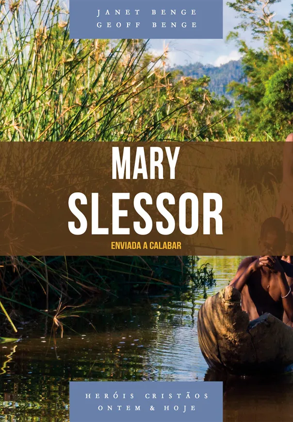 Mary Slessor: enviada a calabar – Janet Benge e Geoff Benge