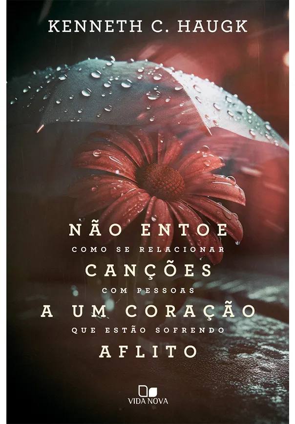 Não entoe canções a um coração aflito – Kenneth C. Haugk