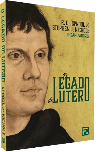 O legado de Lutero – R. C. Sproul e Stephen J. Nichols