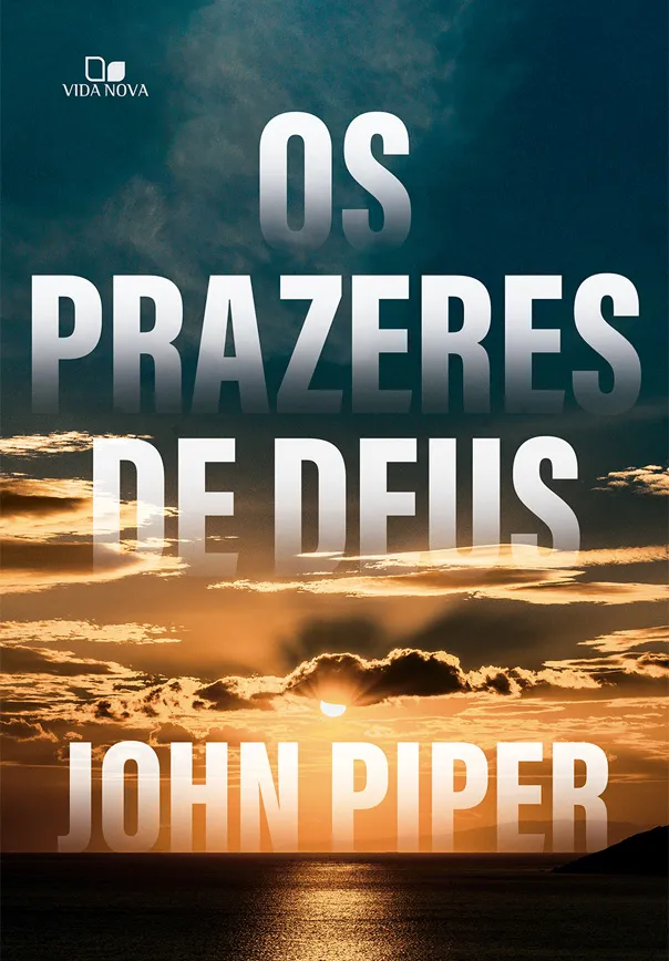 Os prazeres de Deus – John Piper