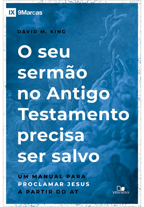 O seu sermão no Antigo Testamento precisa ser salvo – David M. King