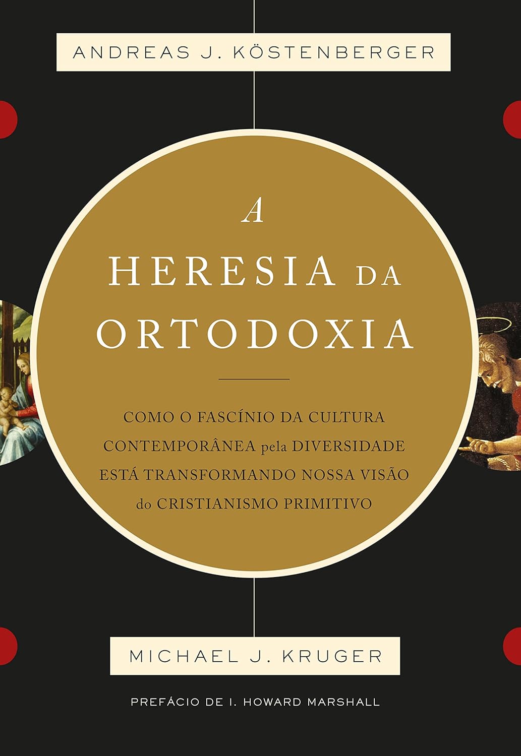 A heresia da ortodoxia – Andreas J. Köstenberger e Michael J. Kruger