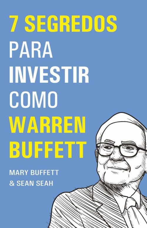 7 Segredos para investir como Warren Buffett – Mary Buffett & Sean Seah