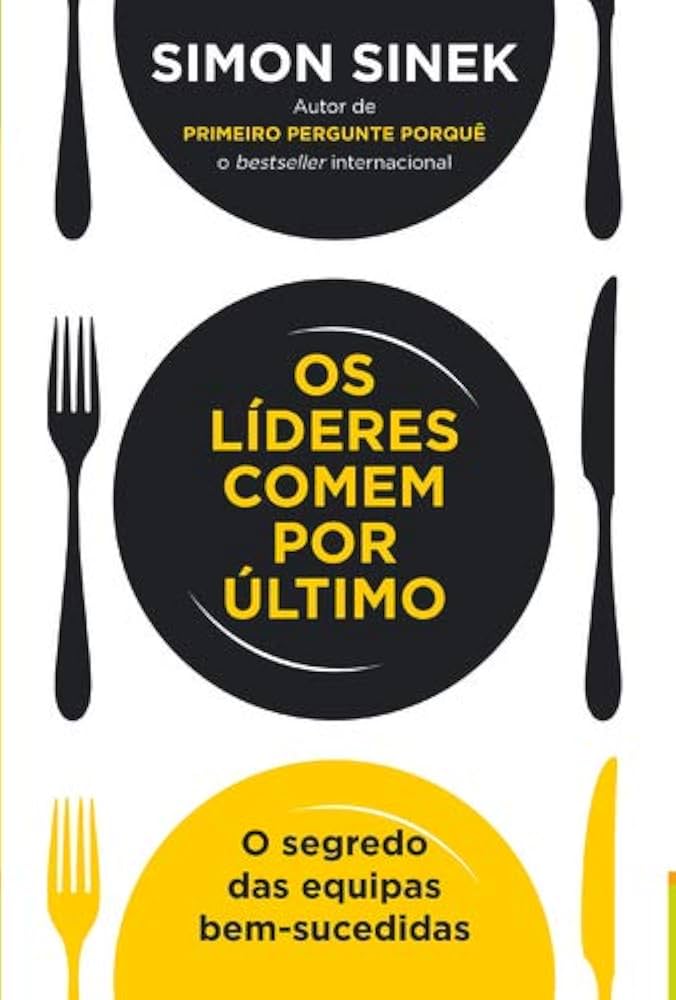 Os líderes comem por último – Simon Sinek