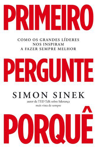 Primeiro pergunte porquê – Simon Sinek