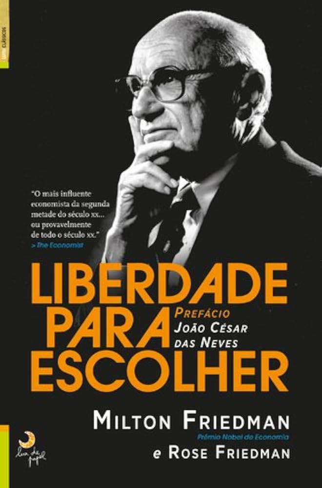 Liberdade para escolher – Milton Friedman e Rose Friedman