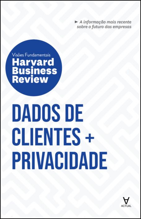 Dados de Clientes + Privacidade – HBR Visões Fundamentais