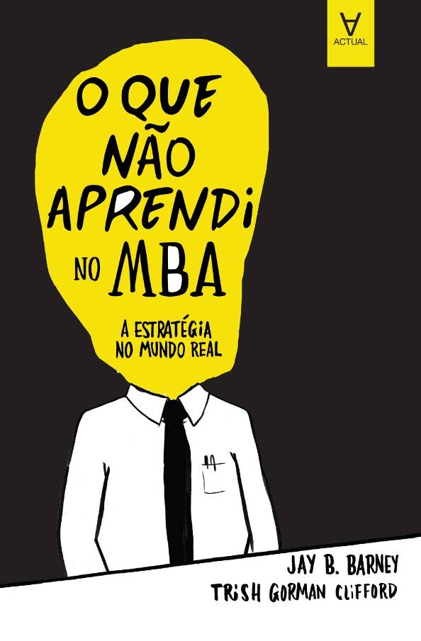 O que não aprendi no MBA – Trish Gorman Clifford, Jay B. Barney