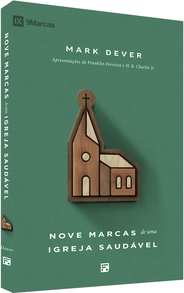 Nove Marcas de uma Igreja Saudável (2ª Edição) – Mark Dever