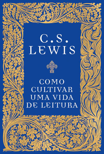 Como cultivar uma vida de leitura – C. S. LewisComo cultivar uma vida de leitura – C. S. Lewis