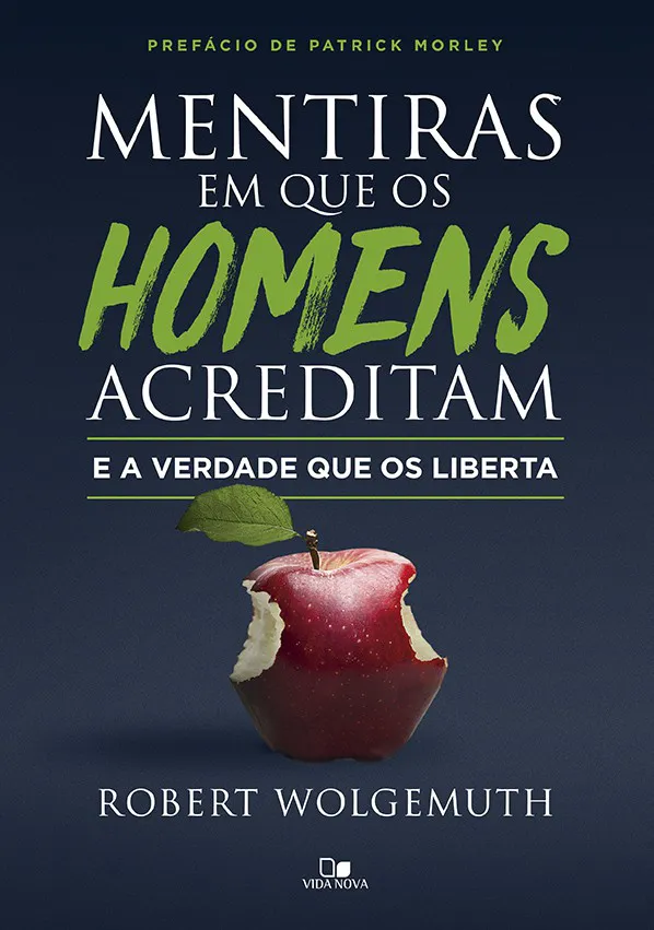 Mentiras em que os homens acreditam e a verdade que os liberta – Robert Wolgemuth